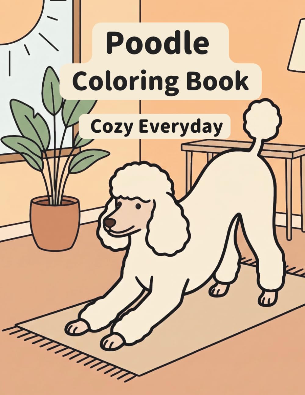 Poodle Coloring Book: Cozy Everyday: A Cozy Bold and Easy Coloring Book for Adults and Seniors with Cute and Simple Poodle Designs for Stress Relief, Relaxation, and Mindfulness