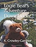 Logie Bear's Adventure Down Under (Logie Bear & Friends Adventures) - K. Crowley-Gardner 