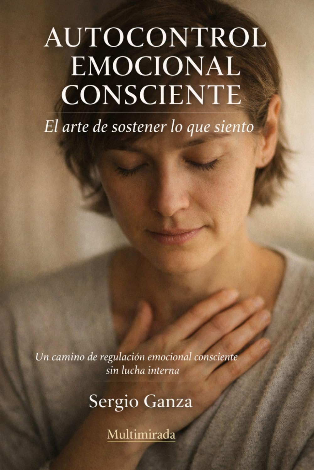 AUTOCONTROL EMOCIONAL CONSCIENTE: El arte de sostener lo que siento