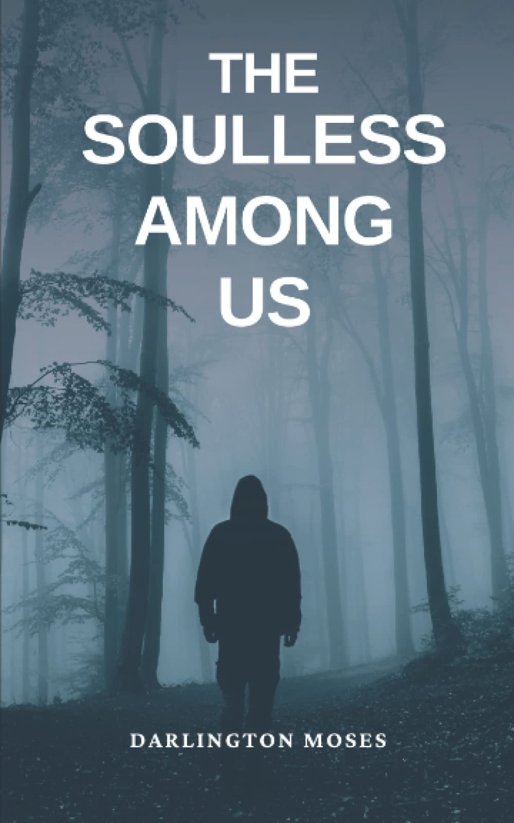 THE SOULLESS AMONG US: WHO ARE THEY? WHAT DO THEY WANT?