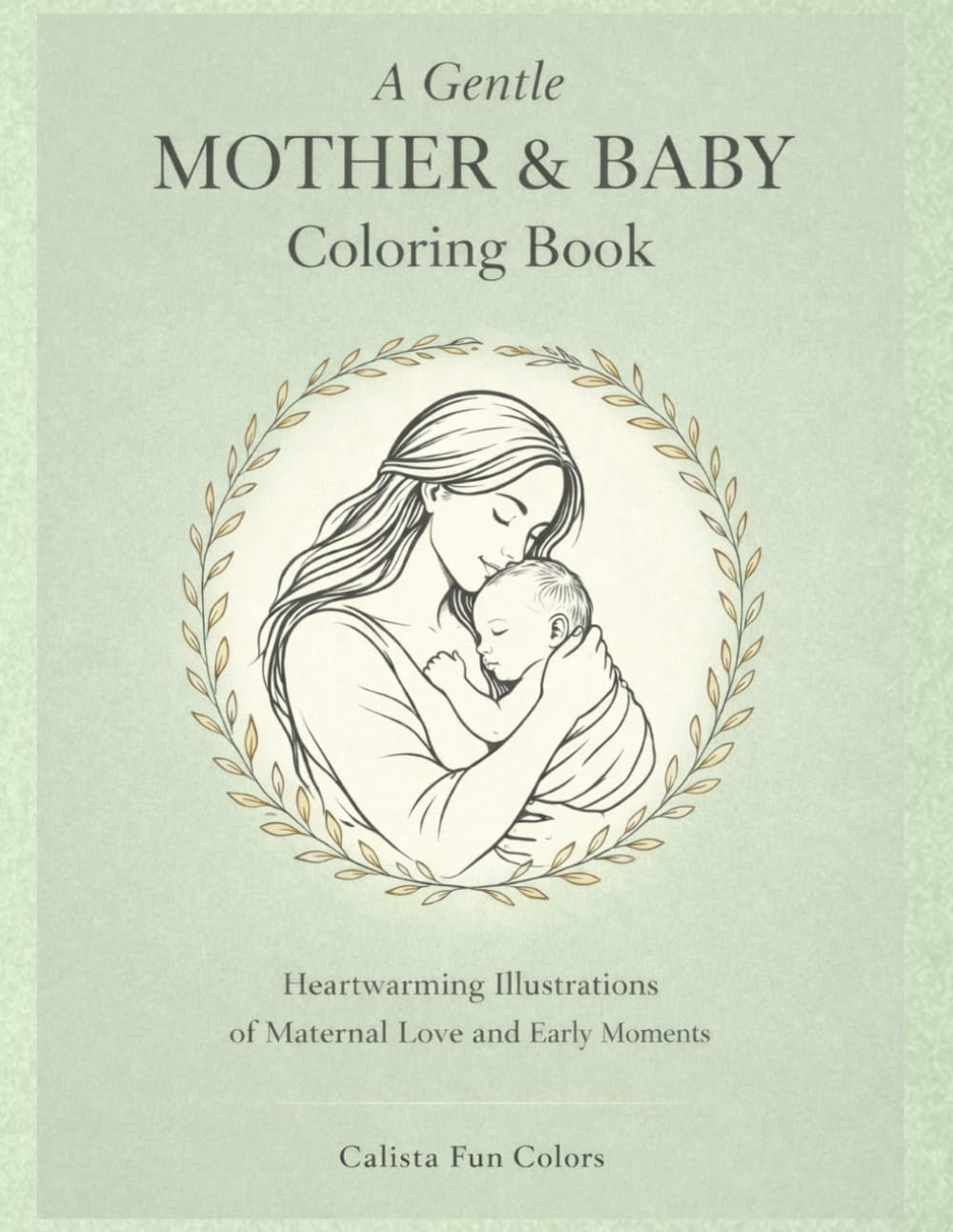 A Gentle Mother & Baby Coloring Book: Heartwarming Illustrations of Maternal Love and Early Moments