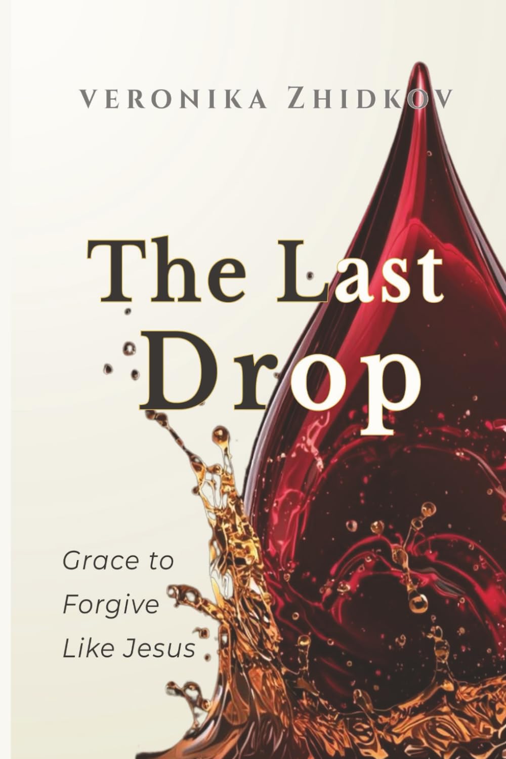 The Last Drop: Grace to Forgive Like Jesus