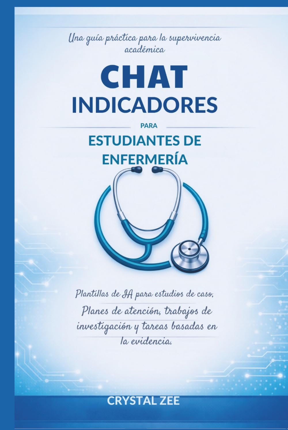 PREGUNTAS DE CHAT GPT PARA ESTUDIANTES DE ENFERMERÍA: Plantillas de IA para estudios de caso, planes de atención, trabajos de investigación y tareas basadas en evidencia.
