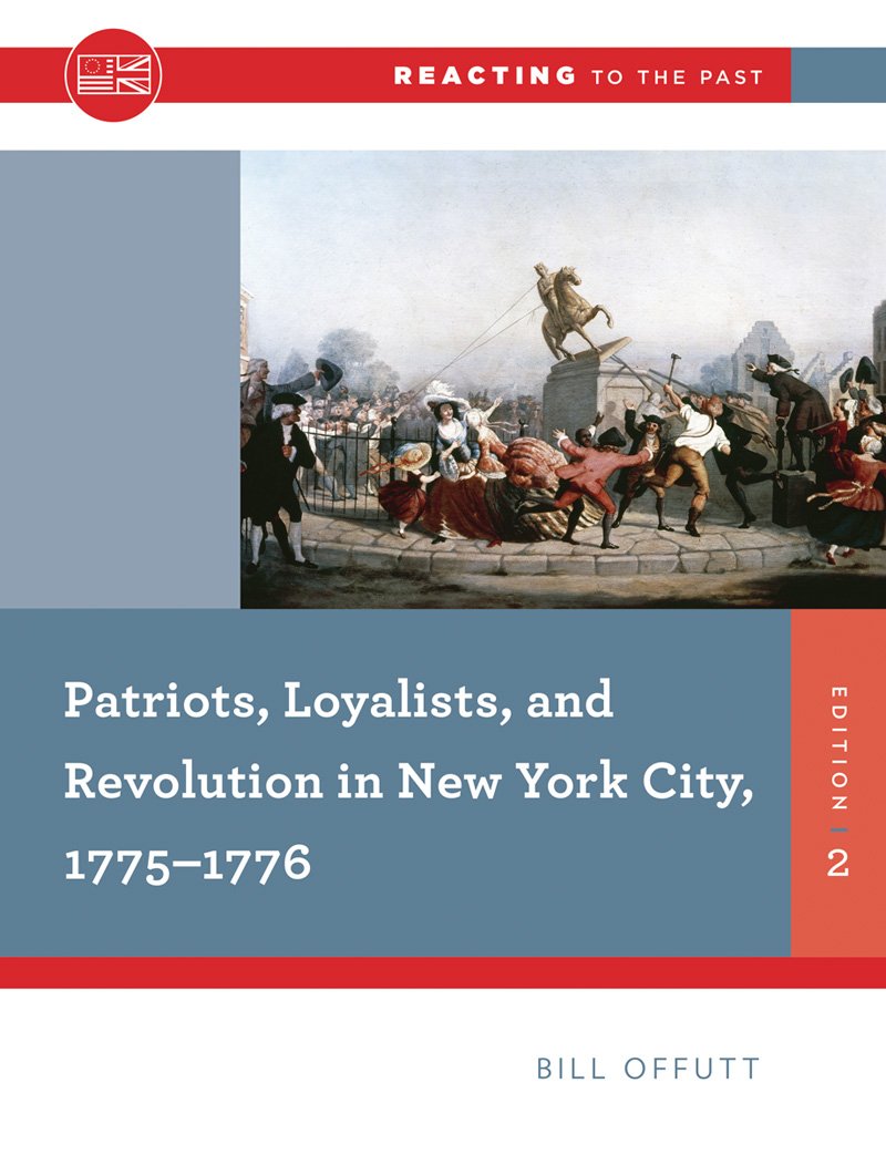 Patriots, Loyalists, and Revolution in New York City, 1775-1776 (Reacting to the Past)