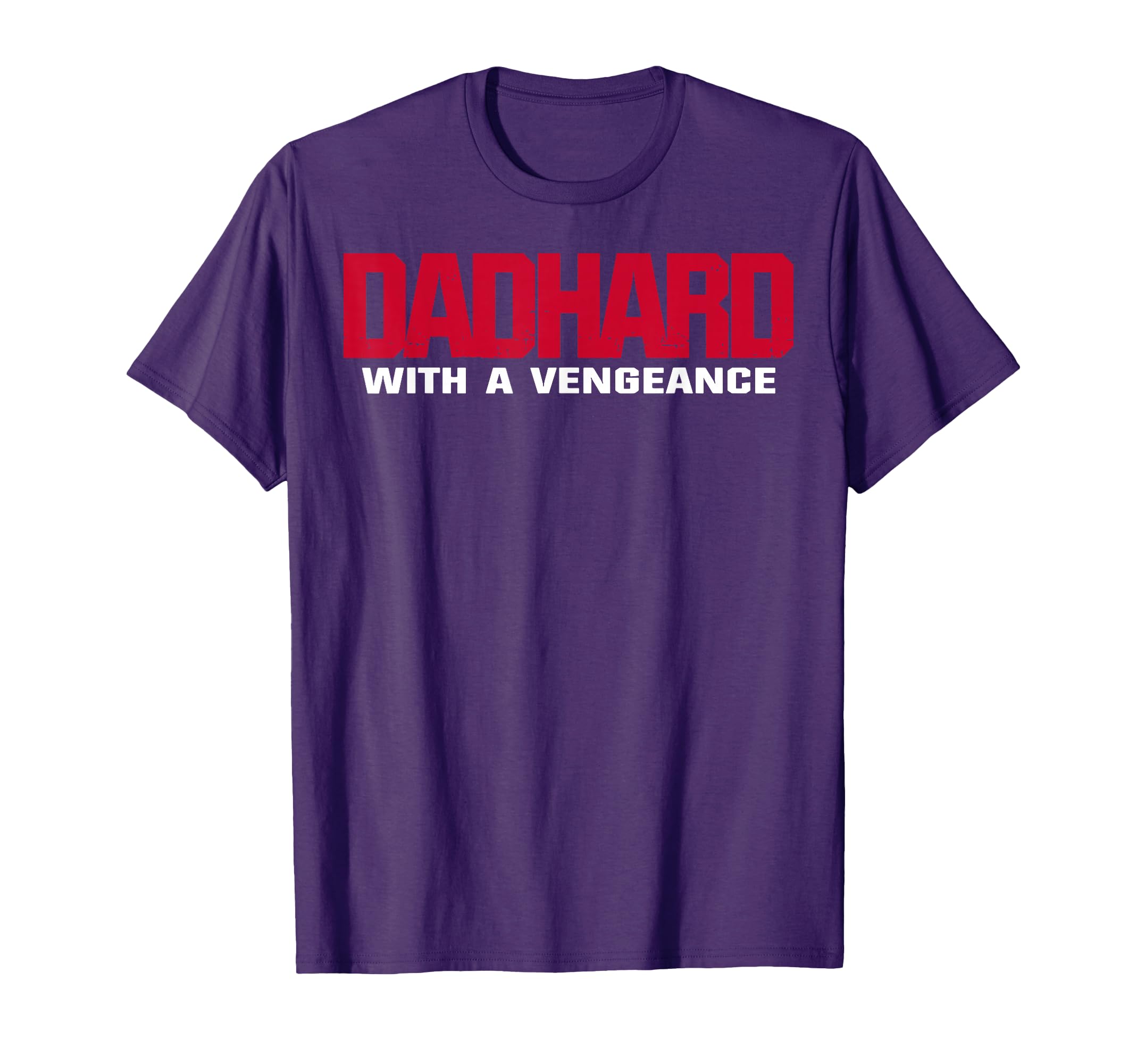 Dad Hard With A Vengeance T-Shirt