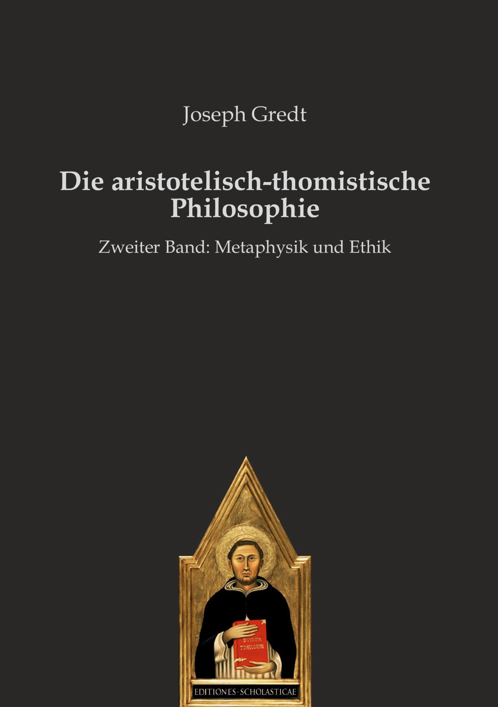 Die aristotelisch-thomistische Philosophie: Zweiter Band: Metaphysik und Ethik