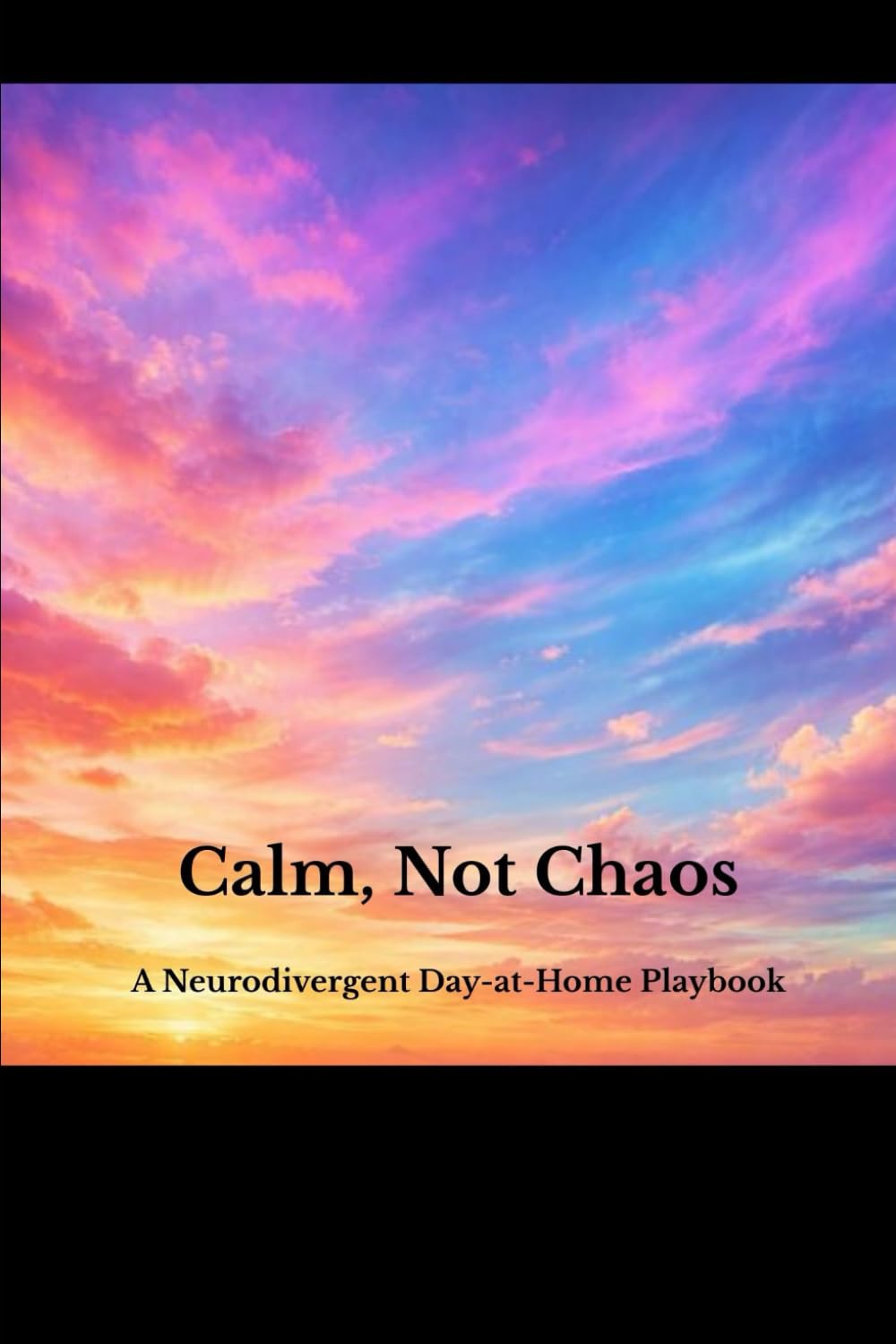 Calm Not Chaos: A Neurodivergent Day At Home Playbook