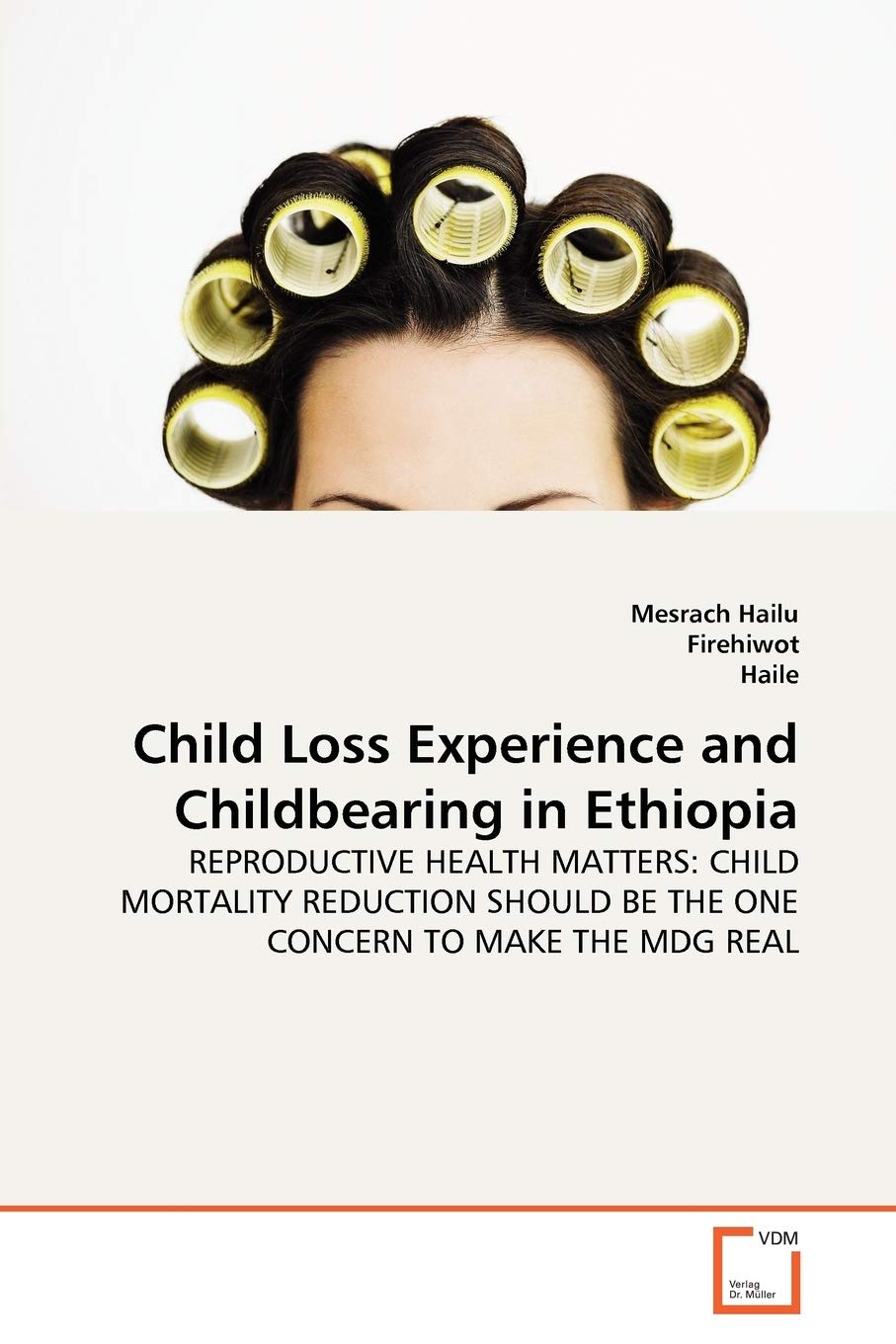 Child Loss Experience and Childbearing in Ethiopia: REPRODUCTIVE HEALTH MATTERS: CHILD MORTALITY REDUCTION SHOULD BE THE ONE CONCERN TO MAKE THE MDG REAL