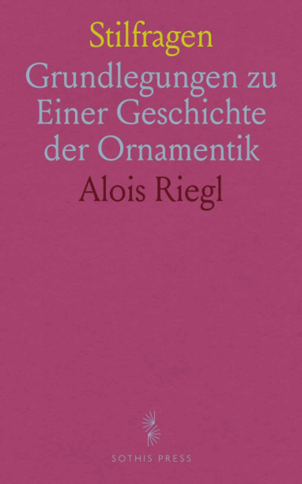 Stilfragen: Grundlegungen zu Einer Geschichte der Ornamentik