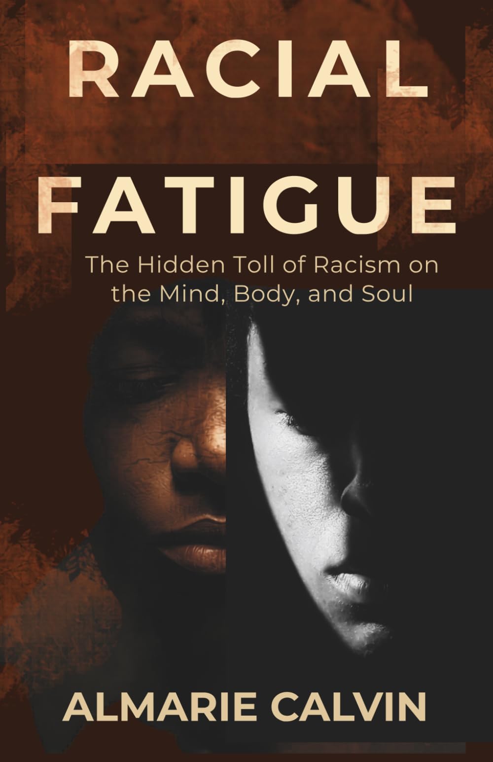 RACIAL FATIGUE: The Hidden Toll of Racism on Mind, Body, and Spirit