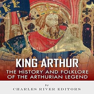 King Arthur: The History and Folklore of the Arthurian Legend cover art