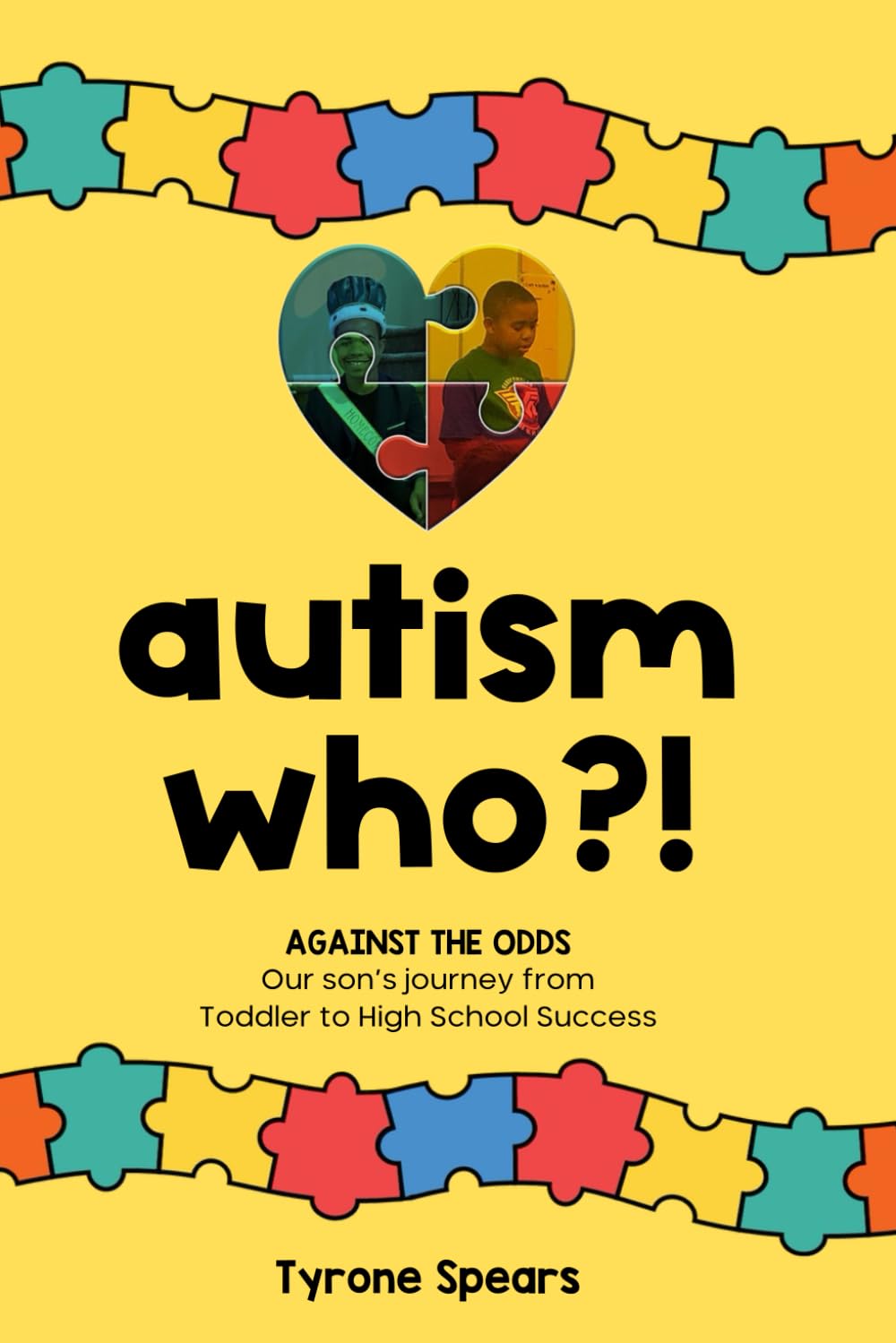 AUTISM WHO?! AGAINST THE ODDS Our Son’s Journey from Toddler to High