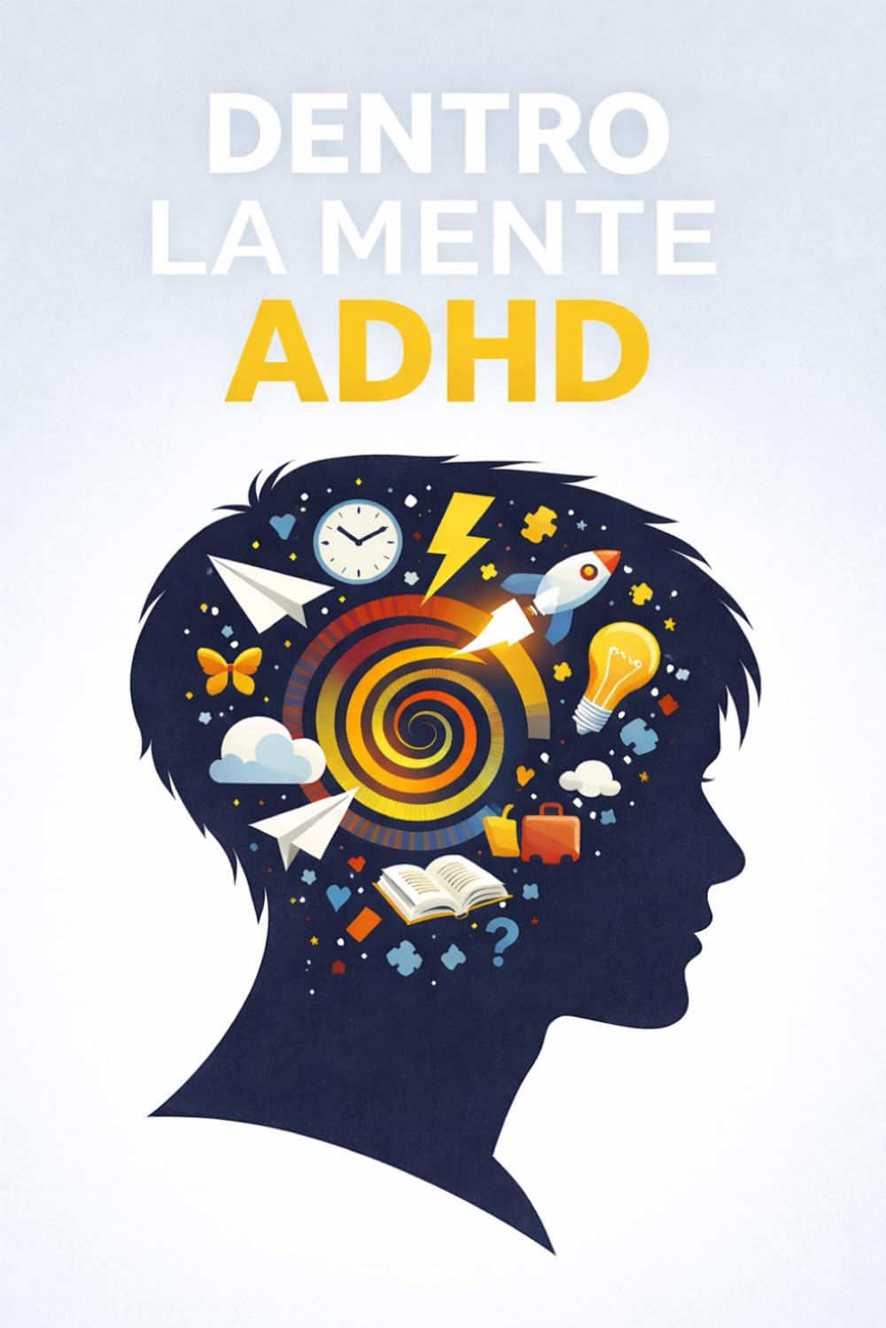 Dentro la mente ADHD: Capire il tuo cervello, smettere di combatterti, costruire strategie che funzionano