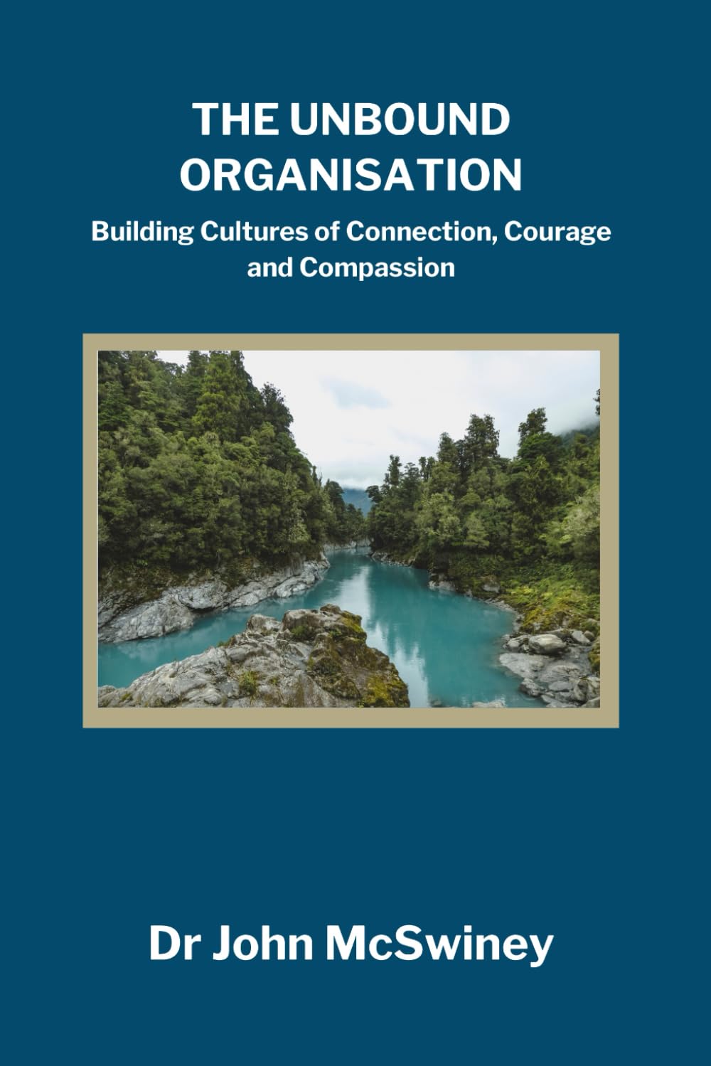 The Unbound Organisation: Building Cultures of Connection, Courage, and Compassion