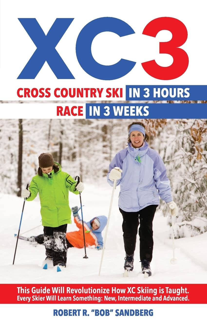 XC 3: Cross Country Ski in 3 Hours; Race in 3 Weeks: Volume 1 (The Ski in 3 Series)