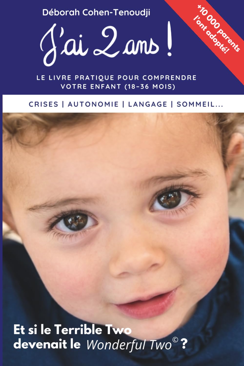 J'ai 2 ans ! un livre pratique pour MIEUX comprendre votre ENFANT de 18 à 36 mois: Des clés pour vous faciliter la vie avec votre "Terrible Two"