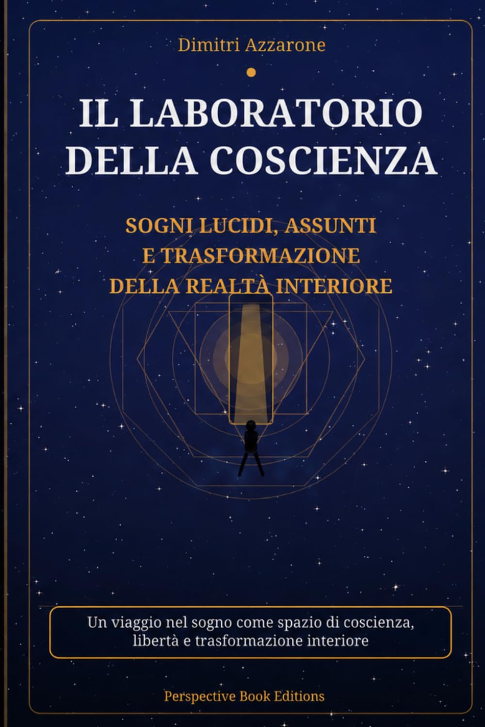 IL LABORATORIO DELLA COSCIENZA: Sogni lucidi, assunti e trasformazione della realtà interiore