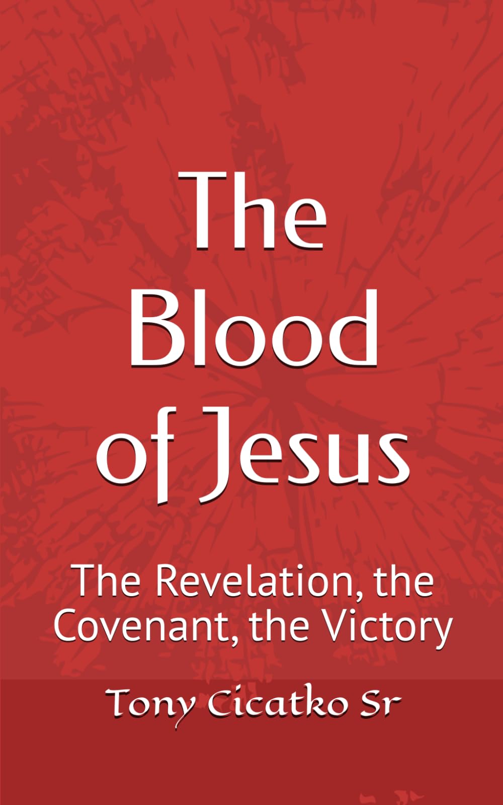 The Blood of Jesus: The Revelation, the Covenant, the Victory (DEEP DIVE INTO THE BIBLE)