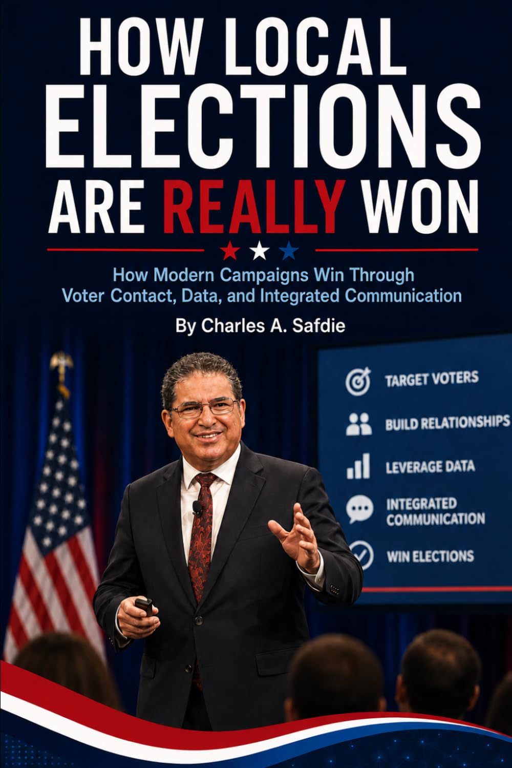 How Local Elections Are Really Won: How Modern Campaigns Win Through Voter Contacts, Data, and Integrated Political Communication