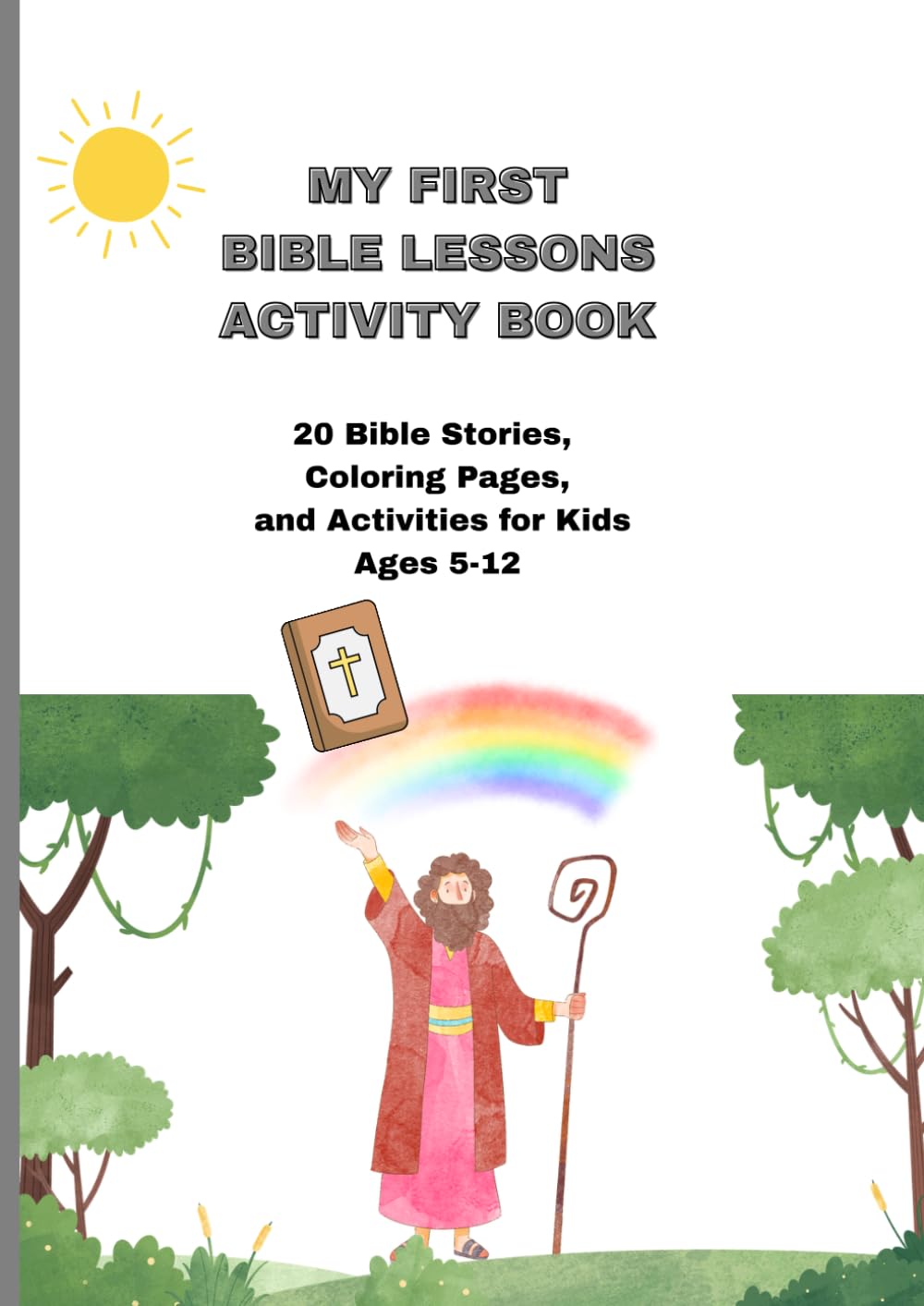 MY FIRST BIBLE LESSONS ACTIVITY BOOK: 20 Bible Stories, Coloring Pages, and Activities for Kids Ages 5-12