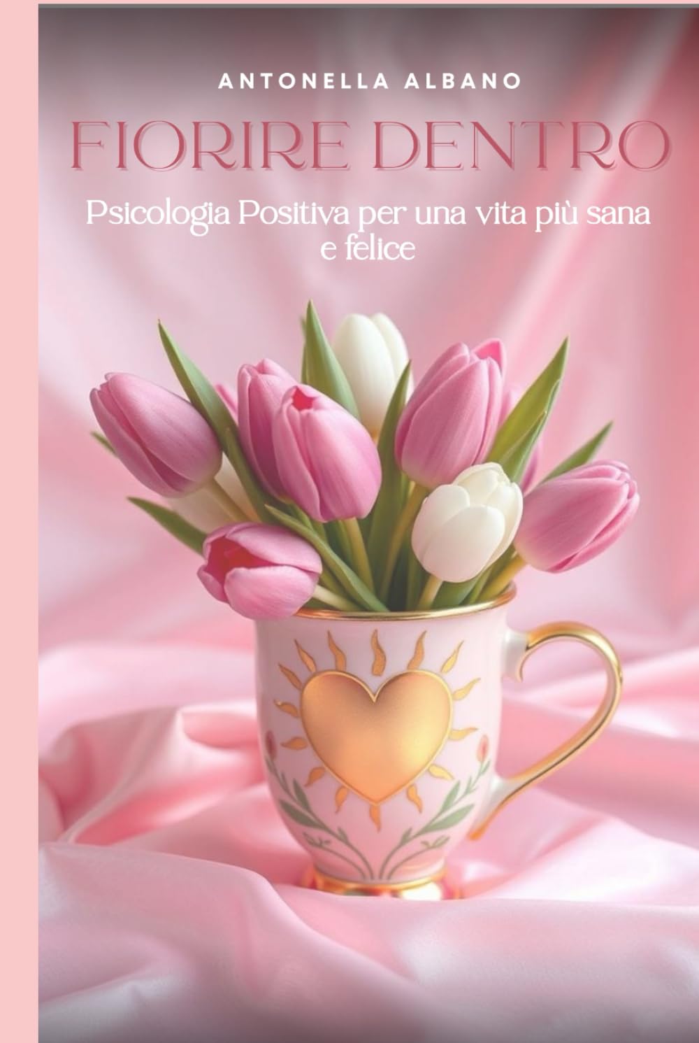 Fiorire dentro: Psicologia Positiva per una vita più sana e felice