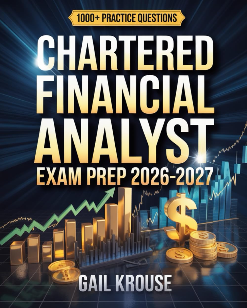 Chartered Financial Analyst Exam Prep 2026–2027: CFA Level 1 Study Guide Covering Ethics, Quantitative Methods & Financial Reporting with Real Practice Questions & Answers