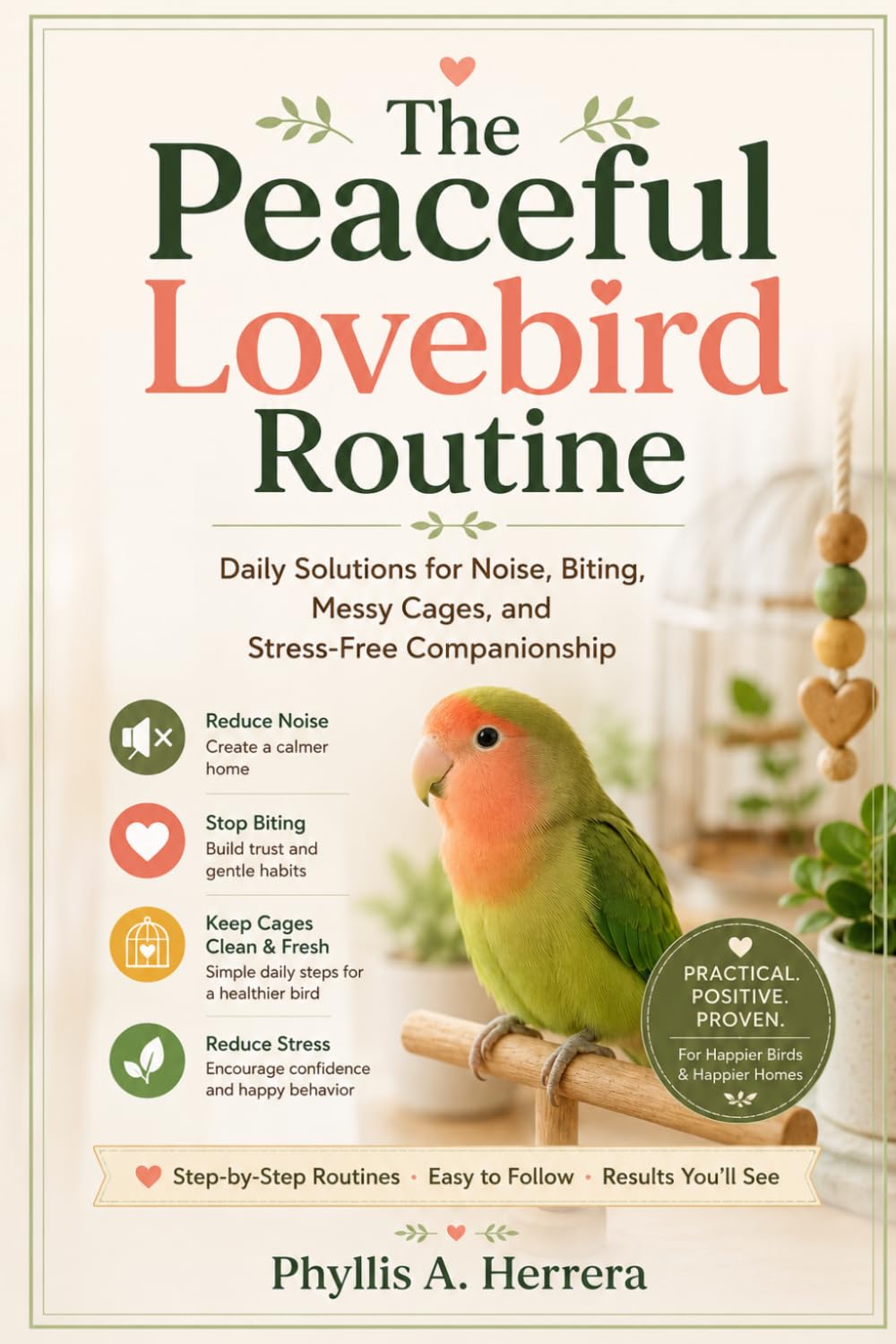 The Peaceful Lovebird Routine: Daily Solutions for Noise, Biting, Messy Cages, and Stress-Free Companionship