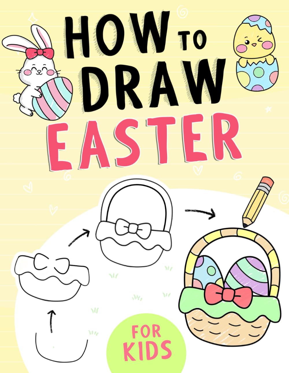 How To Draw Easter: A Step-by-Step Guide Book for Kids to Drawing Cute Easter-themed Things Including Basket Stuffers, Bunny, Cute Animals, Food and More (Easter Basket Stuffers Book For Kids)