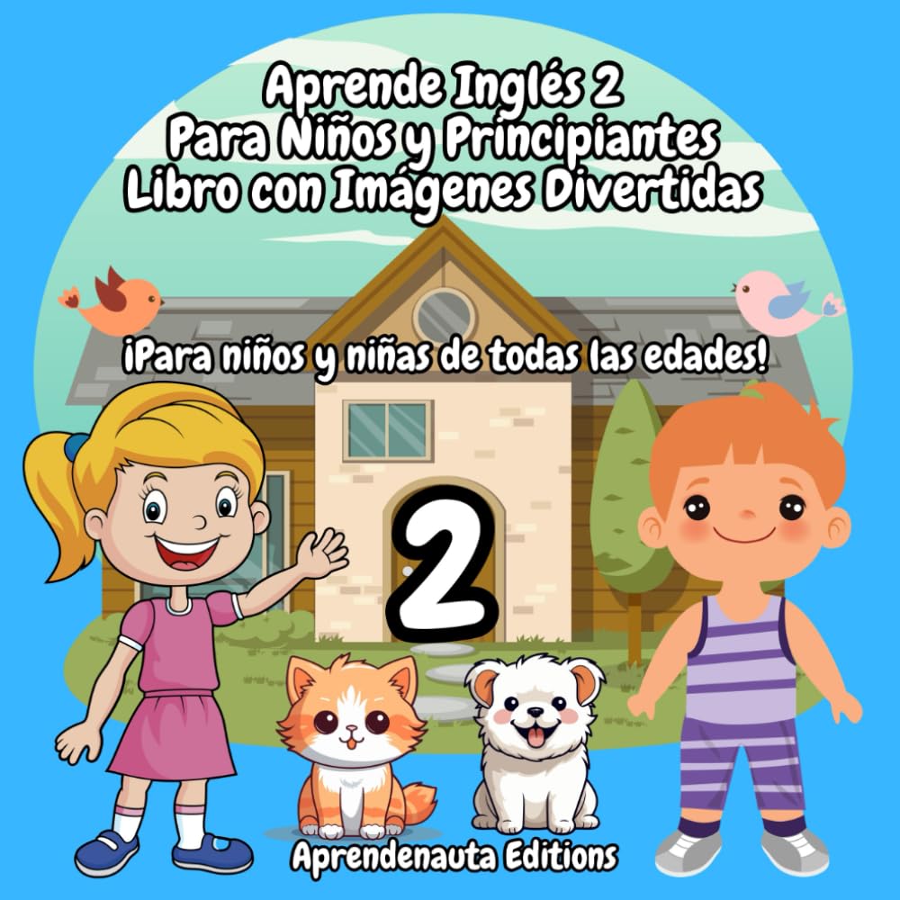 Aprende Inglés 2 Para Niños y Principiantes Libro con Imágenes Divertidas: Para niños y niñas de todas las edades