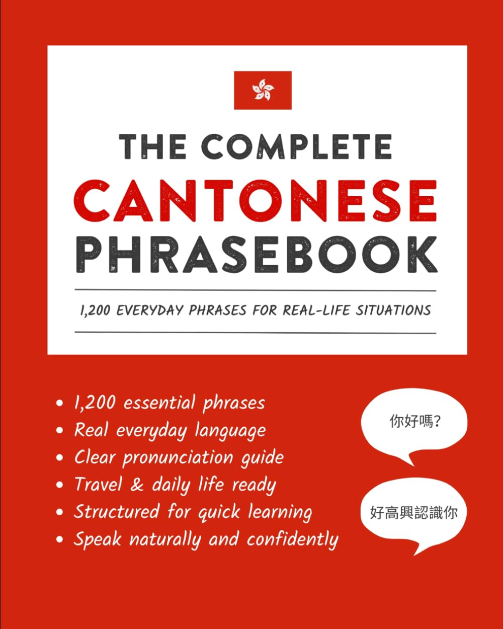 The Complete Cantonese Phrasebook: 1,200 Everyday Phrases for Real-Life Situations, Core Vocabulary for Daily Communication, A Practical Speaking Guide (Learn Cantonese)
