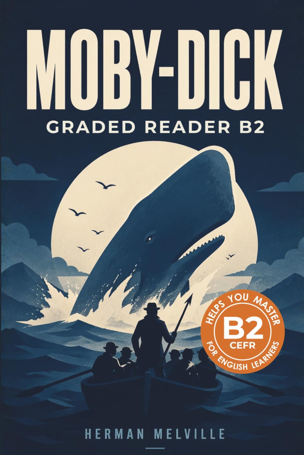 Moby-Dick - Graded Reader B2: Retold Short Story for English Learners and Young Adult Classic Lovers – Build Vocabulary with Easy English Books