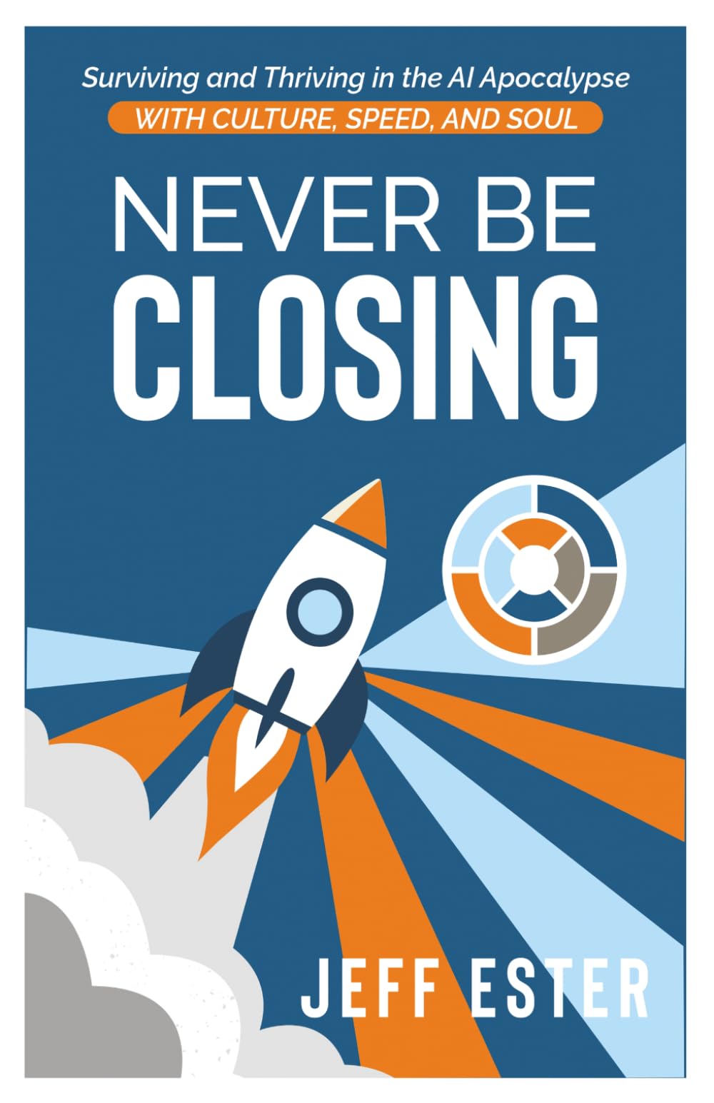 Never Be Closing: Surviving and Thriving in the AI Apocalypse with Culture, Speed, and Soul.