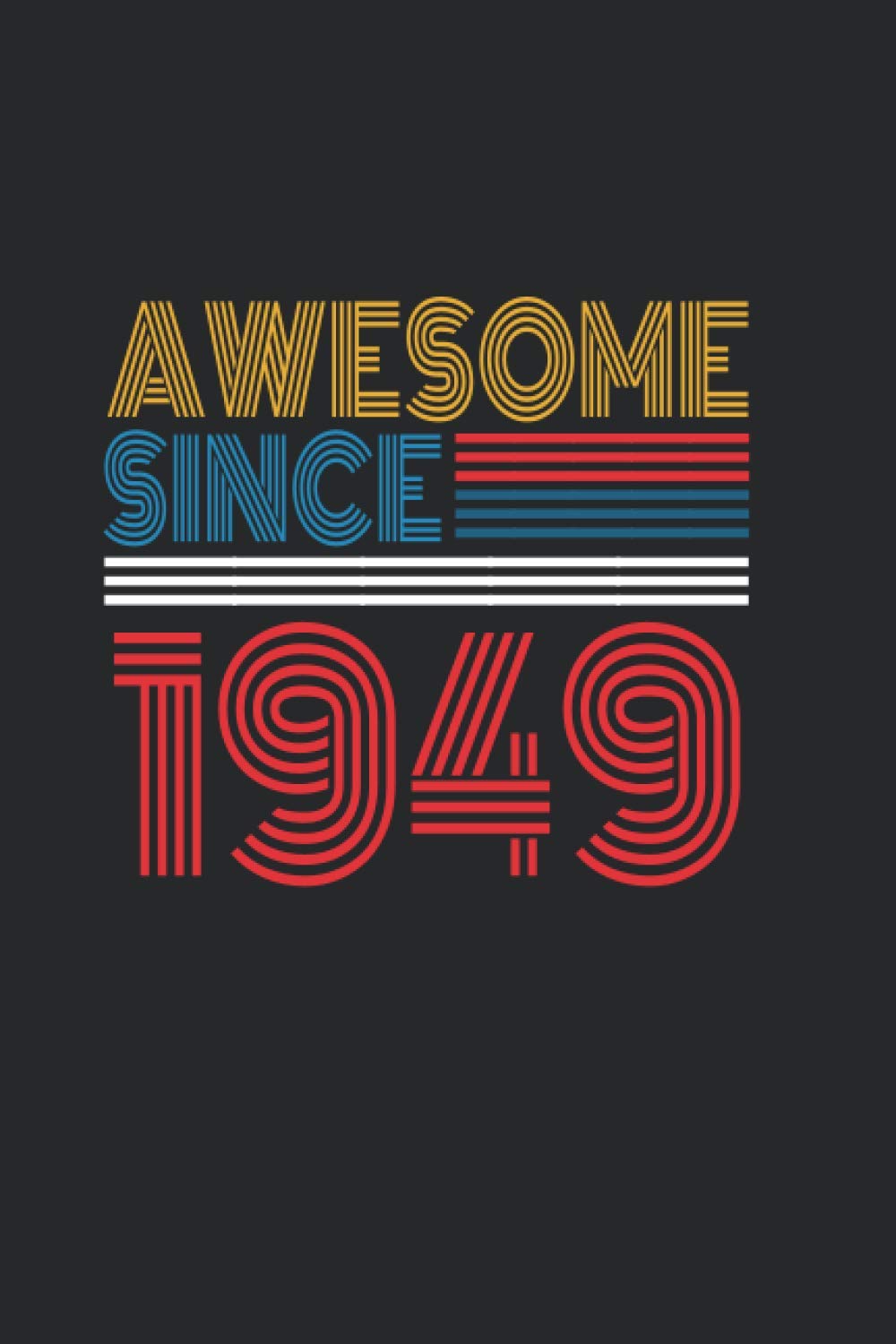 Awesome Since 1949: Blank Lined Notebook / Journal Gift for Men and Women, Notebook Birthday Gift, Unique Birthday Present 110 pages, 6x9, Soft Cover with Matte Finish
