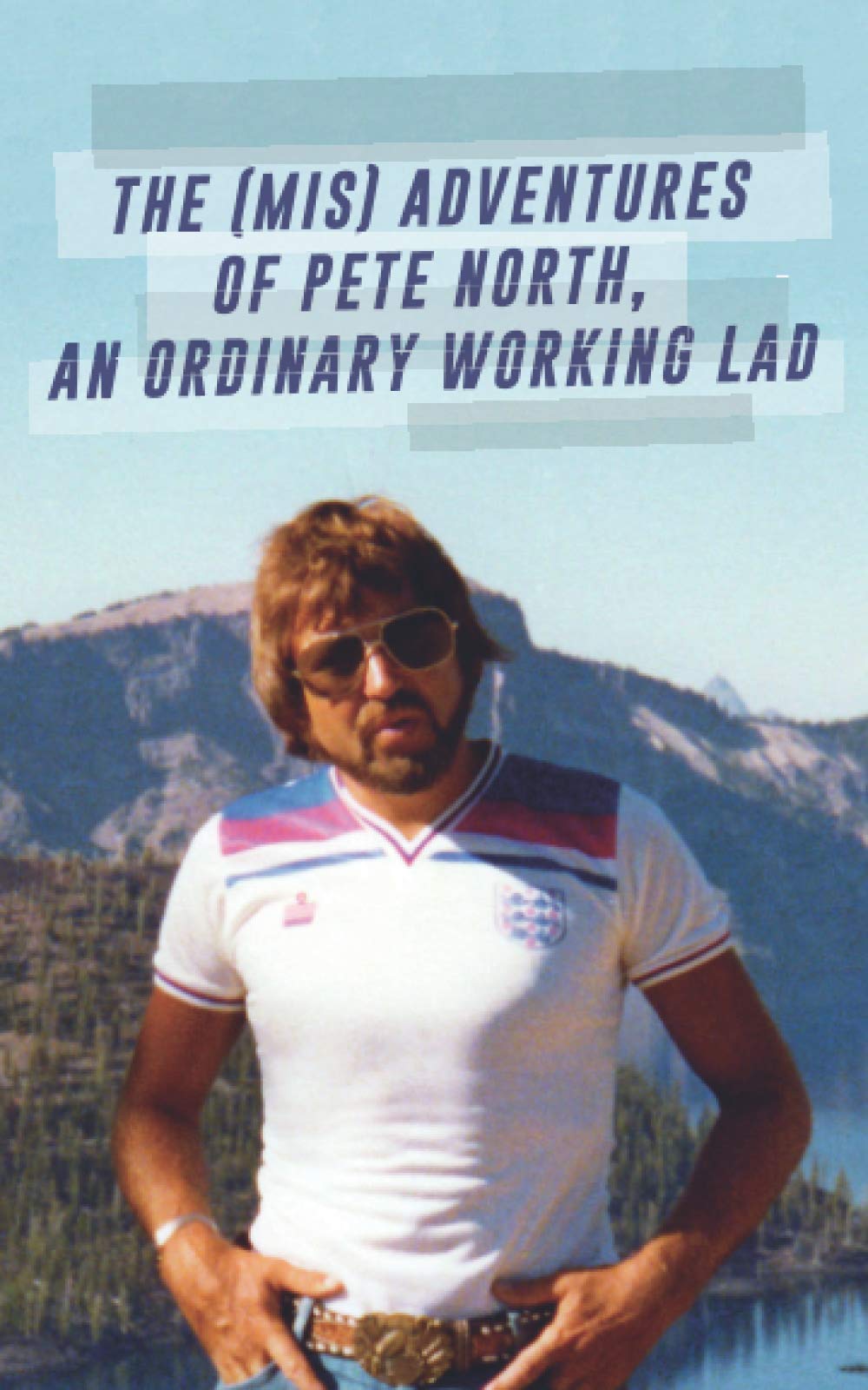 THE (MIS) ADVENTURES OF PETE NORTH, AN ORDINARY WORKING LAD