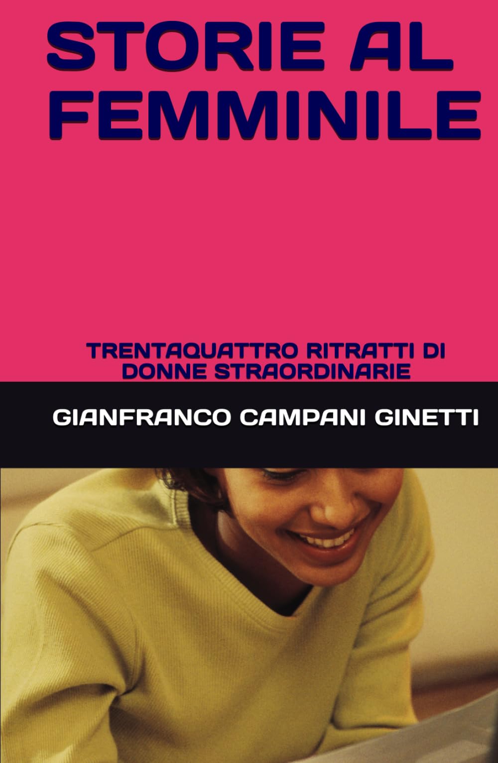 STORIE AL FEMMINILE: TRENTAQUATTRO RITRATTI DI DONNE STRAORDINARIE (STORIA, GUERRE E CIVILTA')