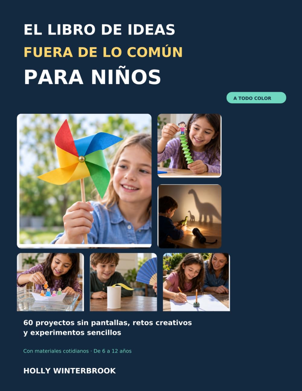 EL LIBRO DE IDEAS FUERA DE LO COMÚN PARA NIÑOS: 60 proyectos sin pantallas, retos creativos y experimentos sencillos Con materiales cotidianos De 6 a ... for Curious Kids and activity pictures book)