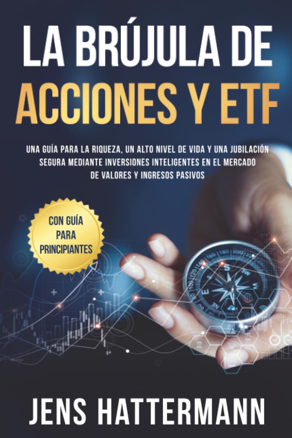 La brújula de Acciones y ETF: Una guía para la riqueza, un alto nivel de vida y una jubilación segura mediante inversiones inteligentes en el mercado de valores y ingresos pasivos – con guía para prin