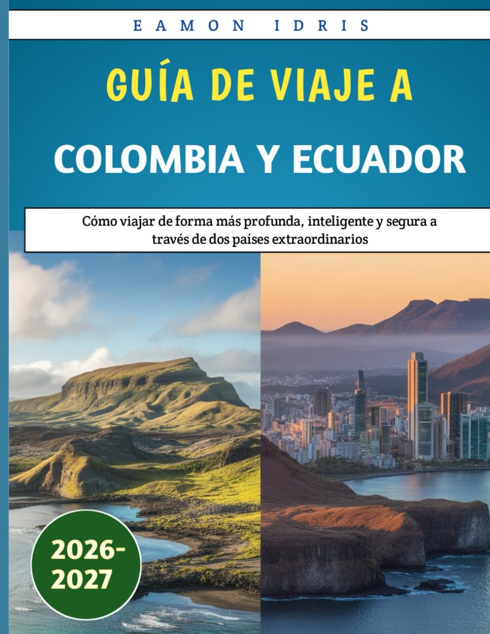 Guía de viaje a Colombia y Ecuador 2026-2027: Cómo viajar de forma más profunda, inteligente y segura a través de dos países extraordinarios