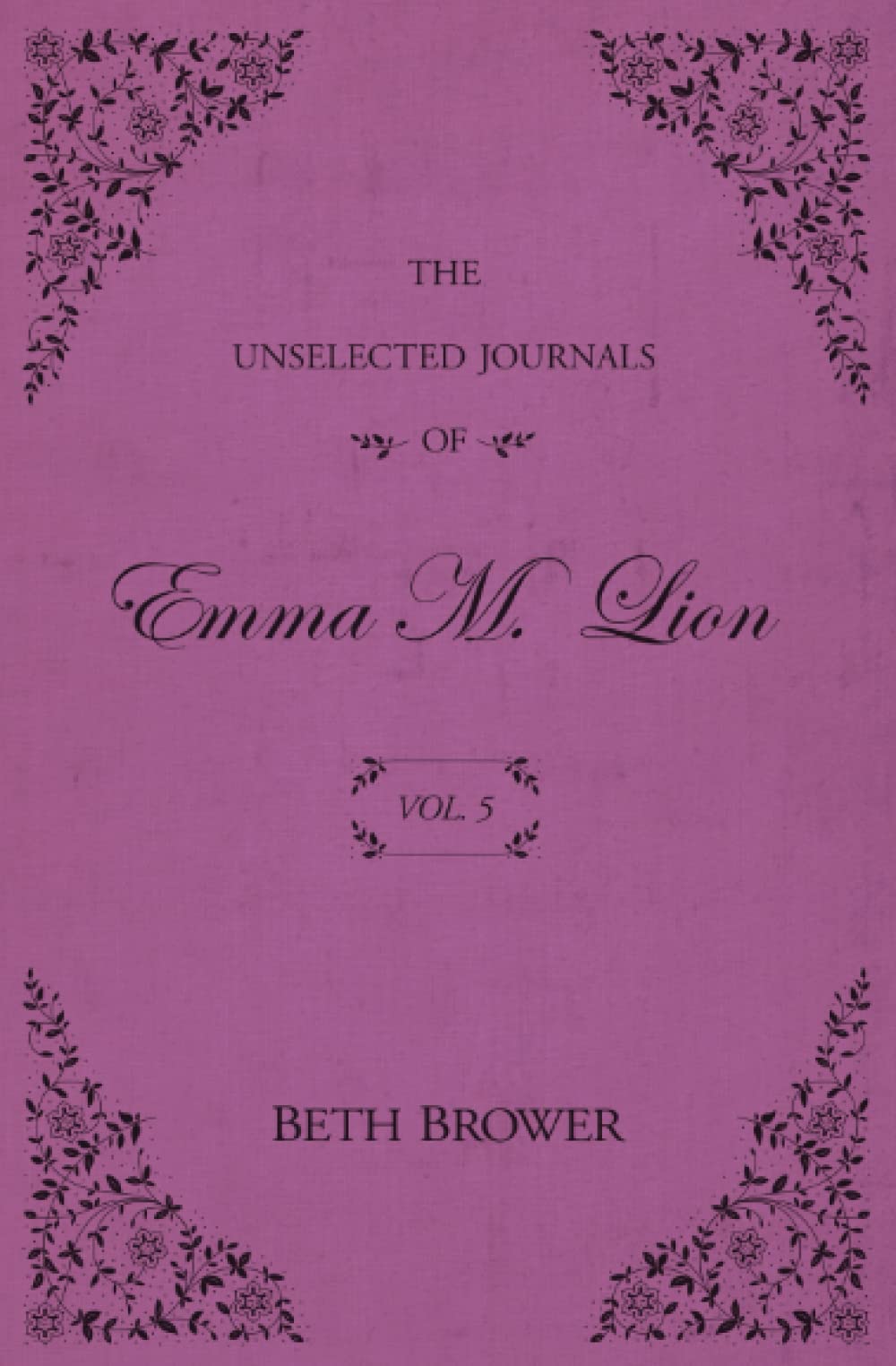 Rhysdon Press The Unselected Journals of Emma M. Lion: Vol. 5