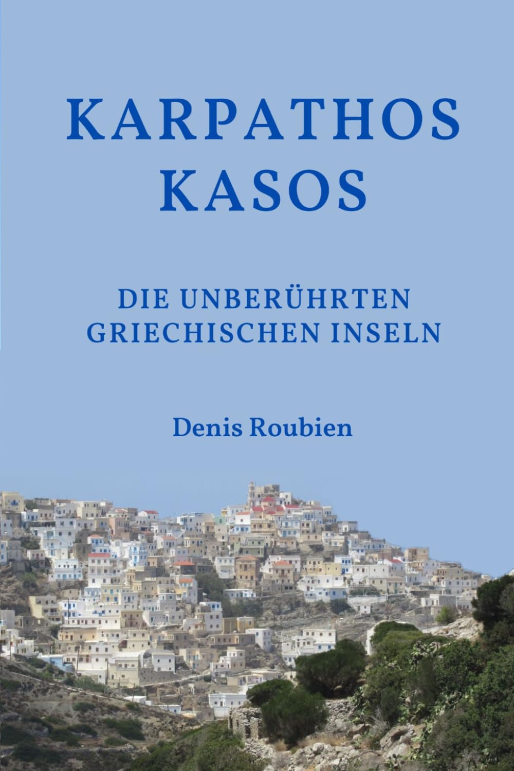 Karpathos - Kasos. Die unberührten griechischen Inseln (Reisen in Kultur und Landschaft)