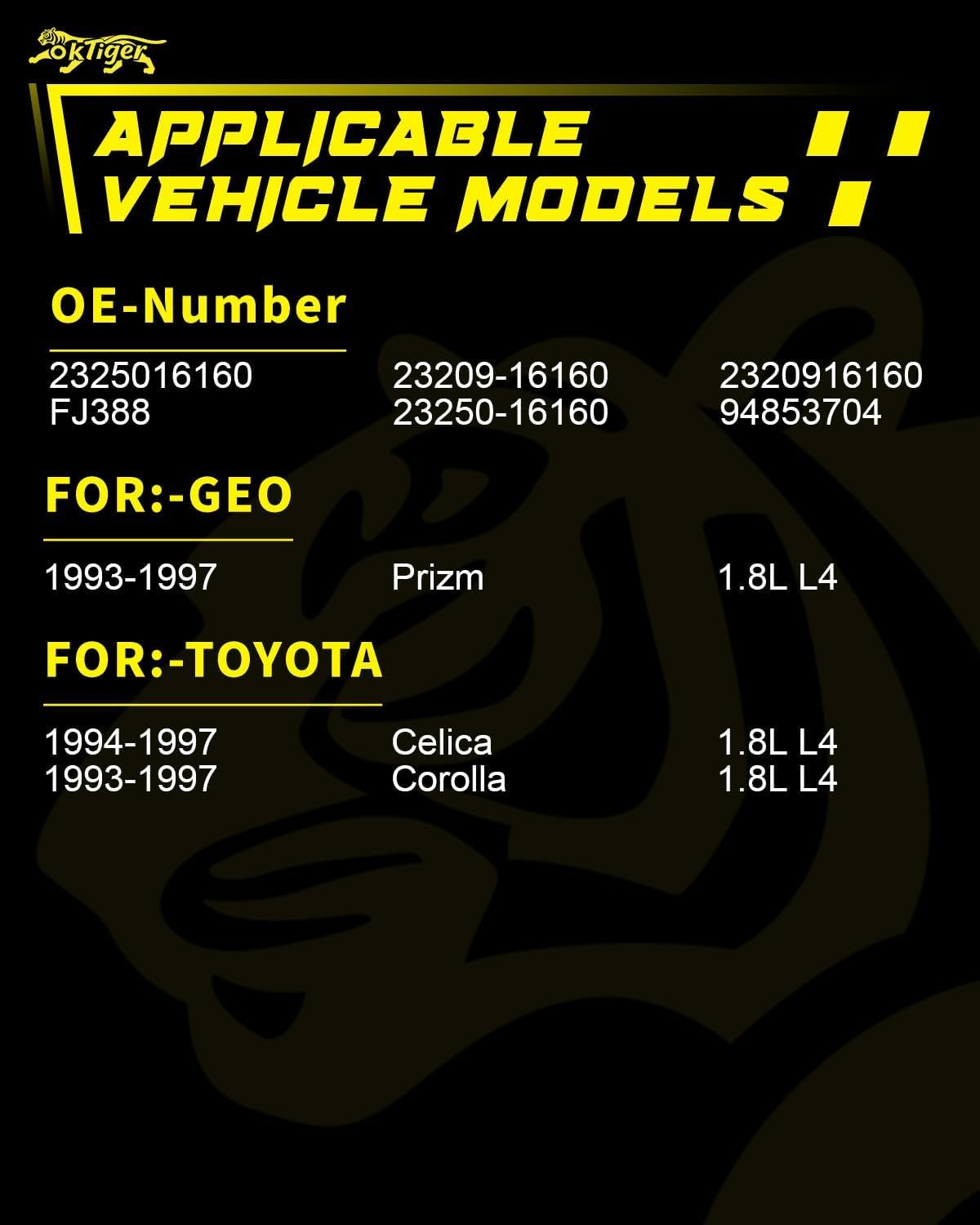 Oktiger High Performance Fuel Injectors 1.8L L4 Fit for Toyota Corolla 1993 1994 1995 1996 1997; Celica 1994 1995 1996 1997; for Geo Prizm 1993-1997, Replace OE# 2325016160, 2320916160 FJ388 (4Pcs)