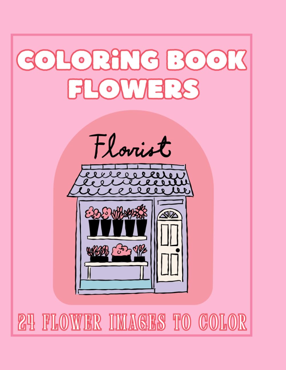 Coloring book flowers: Libro de colorear flowers shop