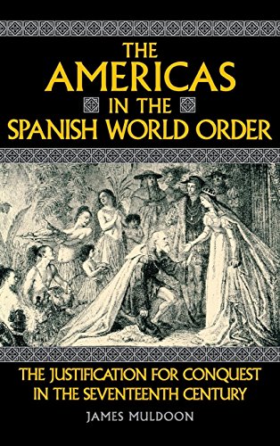 The Americas in the Spanish World Order: The Justification for Conquest in the