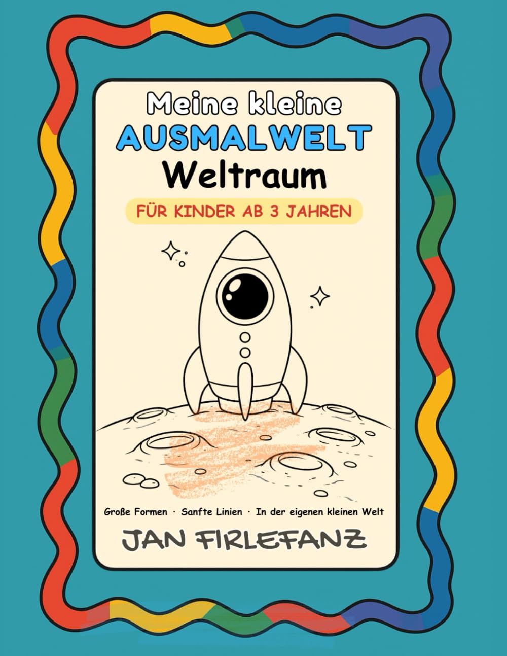 Meine kleine Ausmalwelt – Weltraum Große Formen | Sanfte Linien | Für Kinder ab 3 Jahren: Große Formen & sanfte Linien für Kinder ab 3 Jahren