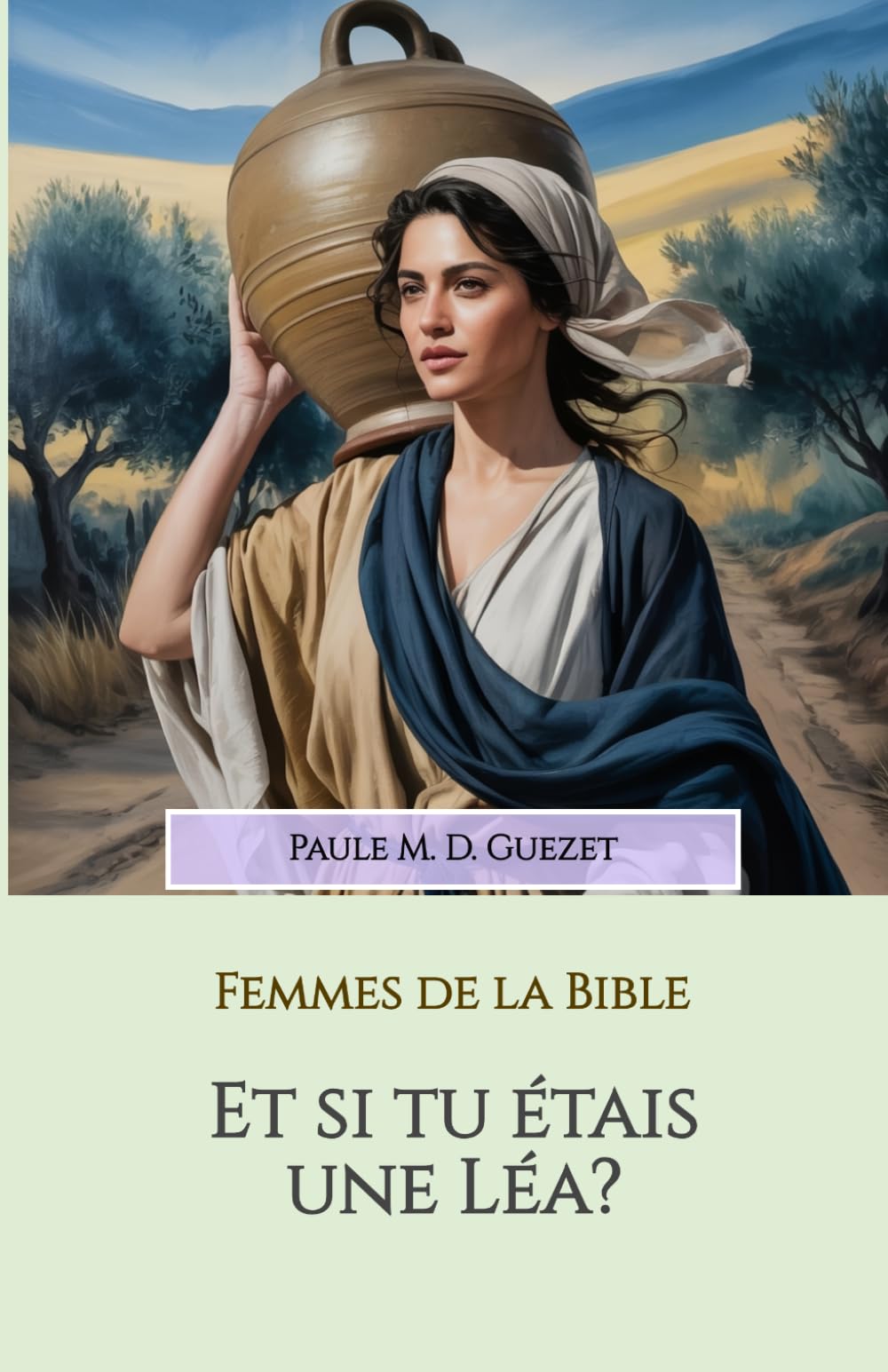 Et si tu étais une Léa?: La femme qui n'était pas aimée (Les femmes de la Bible)