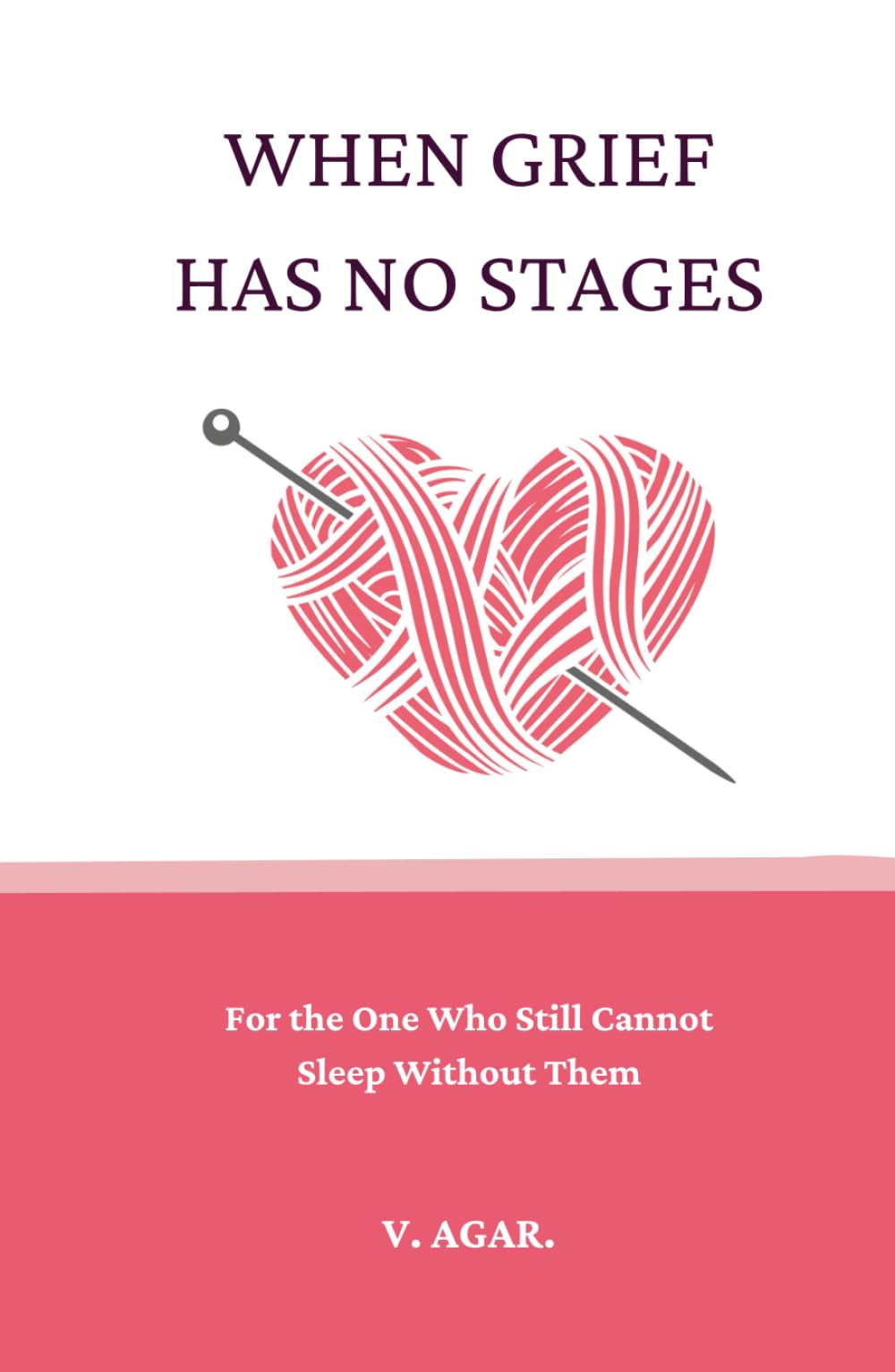 When Grief Has No Stages: A Book for the One Who Still Cannot Sleep Without Them