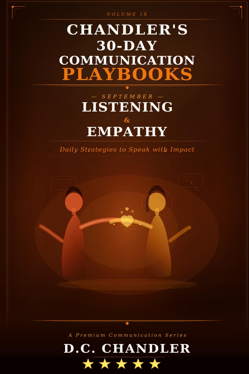 VOLUME 9 - LISTENING & EMPATHY: Daily Strategies to Speak with Impact (Chandler’s 30-Day Communication Playbooks)