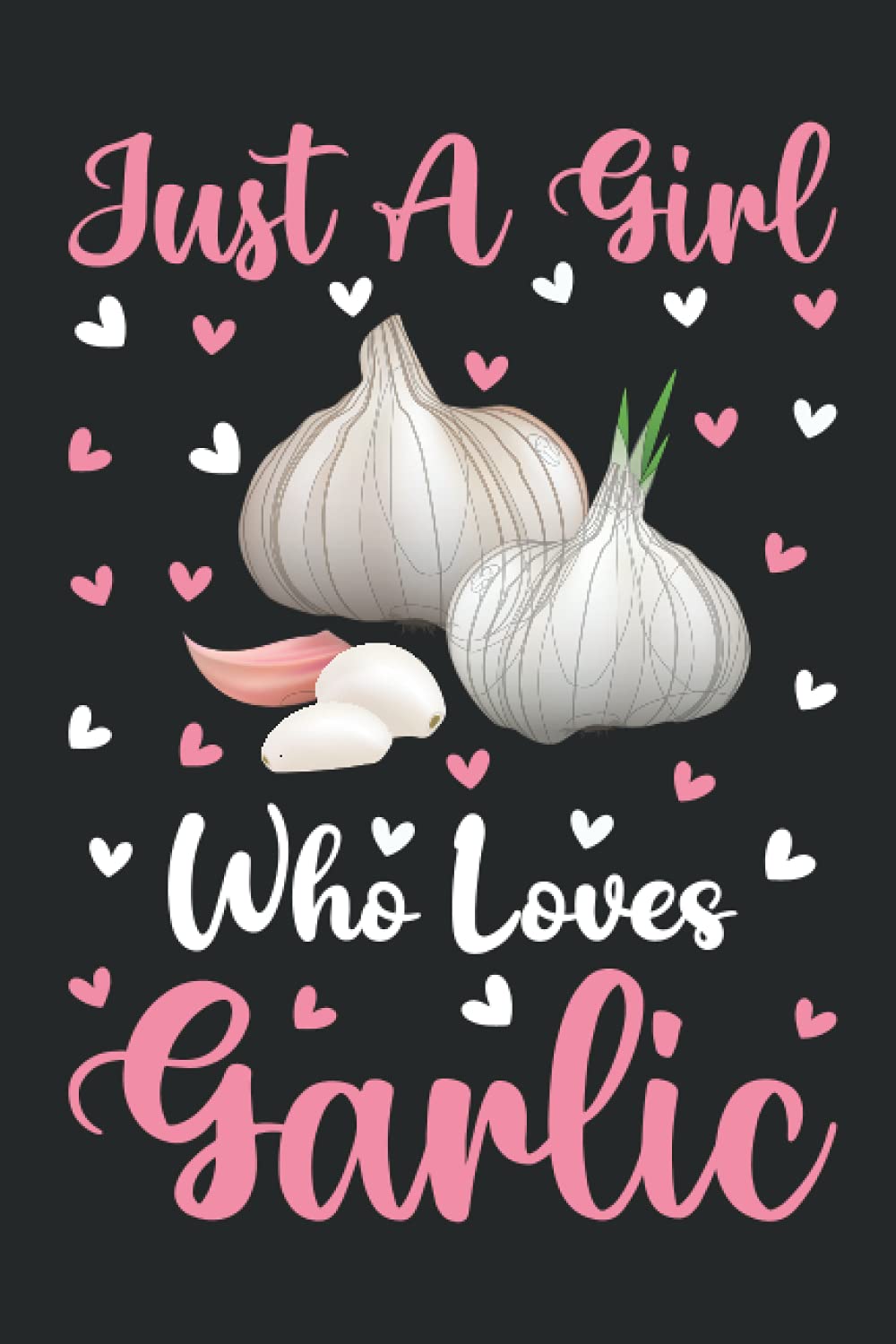Garlic Notebook: Just A Girl Who Loves Garlic Notebook Journal For Women Girls Kids: Garlic Notebook Journal Dairy - 110 Page Paperback Notebook - (6"x9")