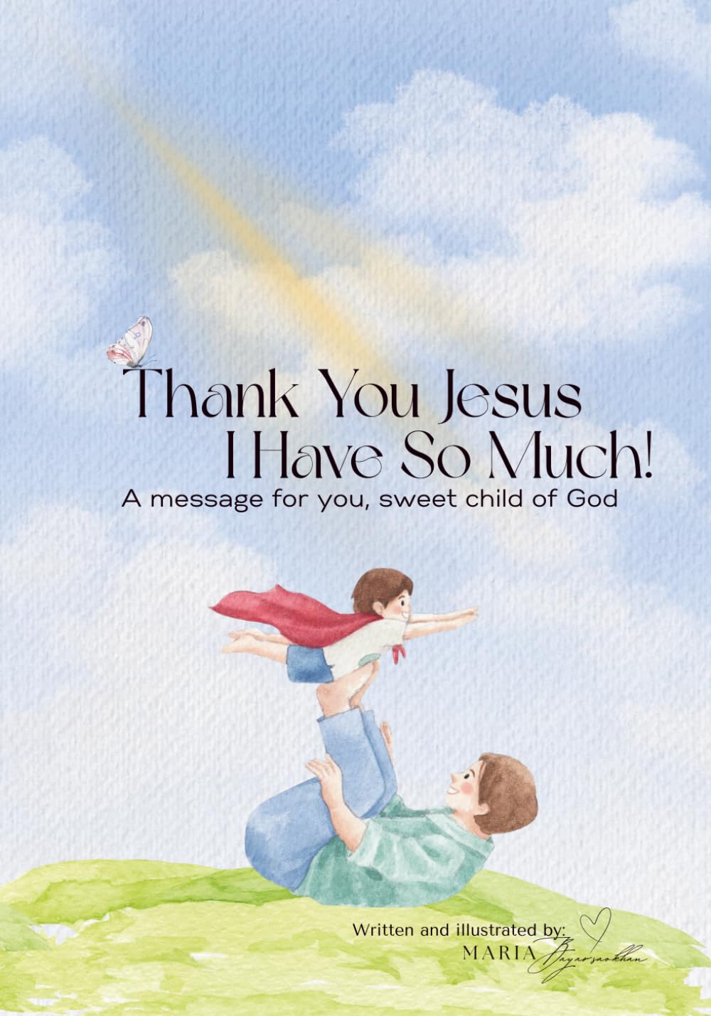Thank you Jesus, i have so much!: A message for you, sweet child of God