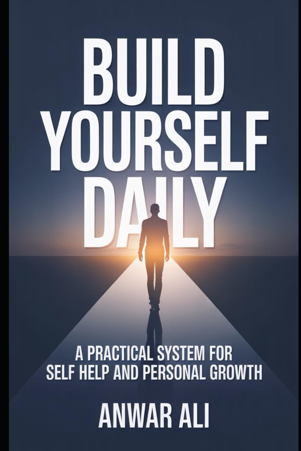 Build Yourself Daily: A Practical System for Self Help and Personal Growth